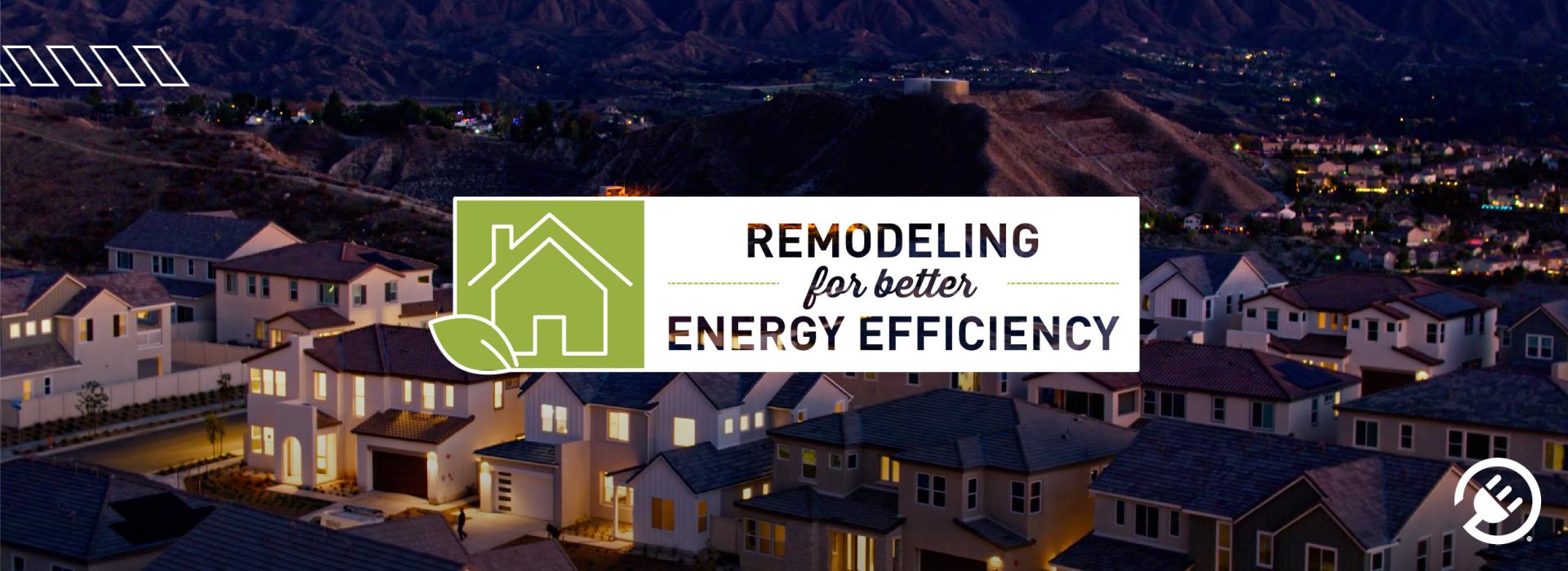 Home Remodeling Tips for Better Energy Efficiency