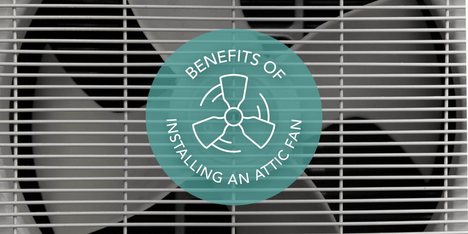 Benefits of Installing an Attic Fan for Summer