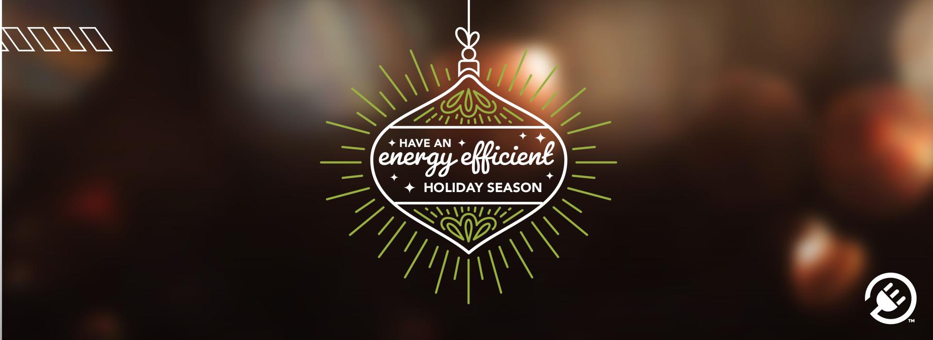 Have an Energy Efficient Holiday Season