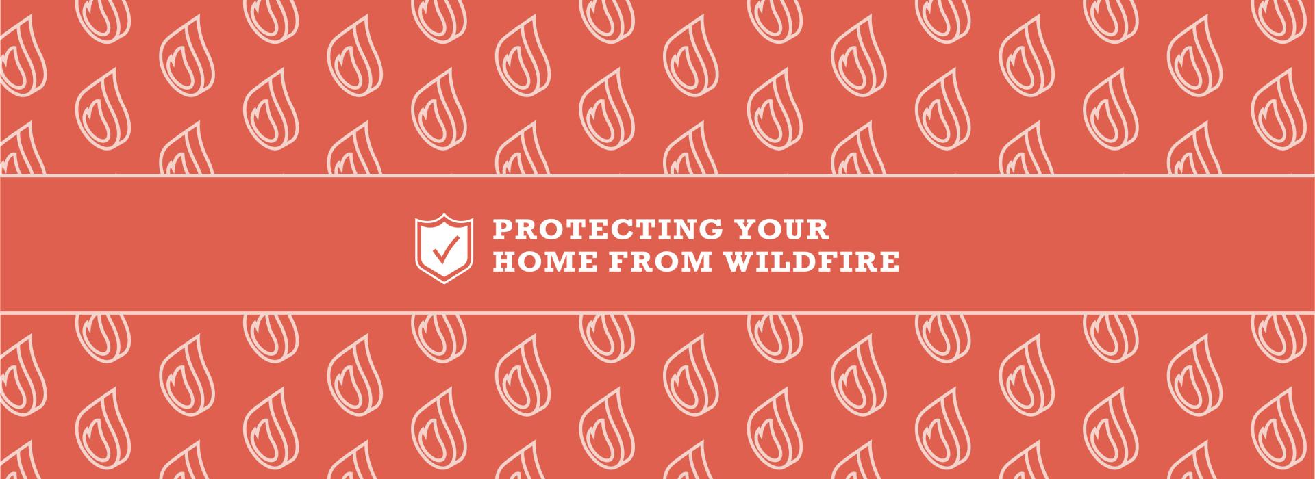 Hero image: orange background with white fire pattern in back. Text says: protecting your home from wildfire